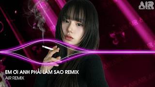 Em Ơi Anh Phải Làm Sao Remix (Bản Hot TikTok) - Anh Còn Nhớ Em Đã Nói Mình Chia Tay Remix TikTok