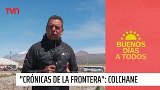 "Crónicas de la Frontera": Colchane | Buenos días a todos