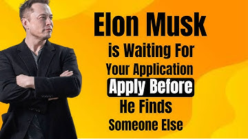 Elon Musk is Waiting For Your Application - Apply Before He Finds Someone Else | Elon Musk