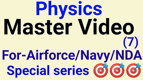 Master Video -7|Physics|Airforce Group x/Navy AA,SSR