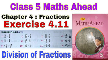 Class 5 Maths Ahead Exercise 4.11 | Division of Fractions by a Fraction | Maths Ahead | Class 5