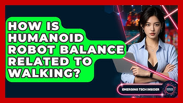 How Is Humanoid Robot Balance Related To Walking? - Emerging Tech Insider