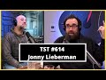 Jonny Lieberman - TST Podcast #614