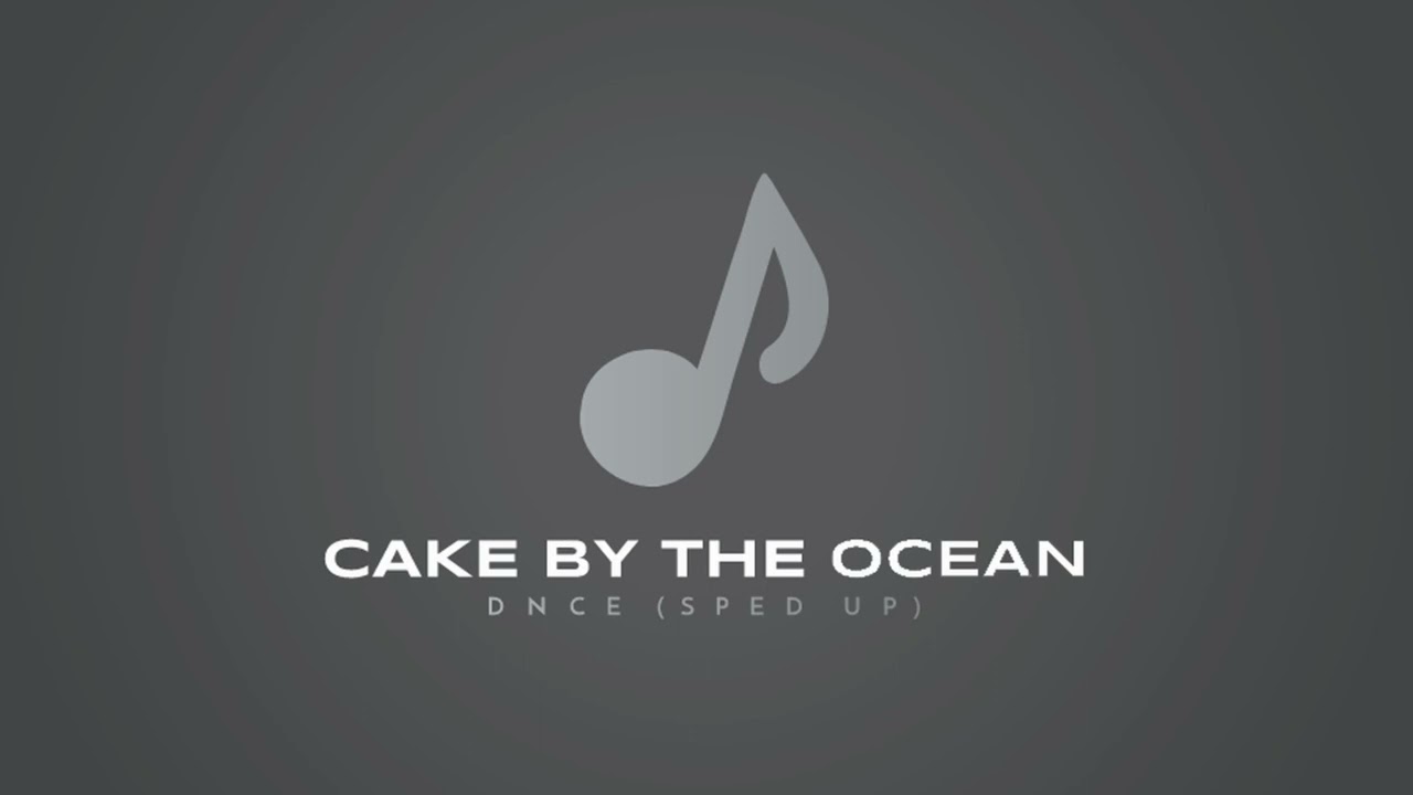 Cake By The Ocean DNCE (sped up) YouTube