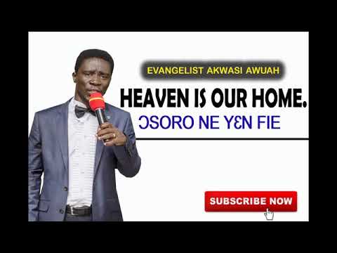 Heaven is our Home By Evangelist Akwasi Awuah Church Service
