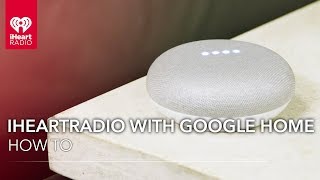 How to use iHeartRadio with Google Home | How To