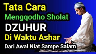 Cara Mengqodho Sholat Dzuhur Di Waktu Ashar Dari Awal Niat Sampai Salam