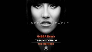 Tara McDonald - I Need A Miracle (G4BBA Remix)