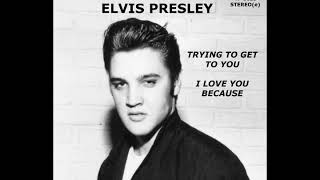 Elvis Presley-Trying To Get To You-I Love You Because 1956 STEREO(e)