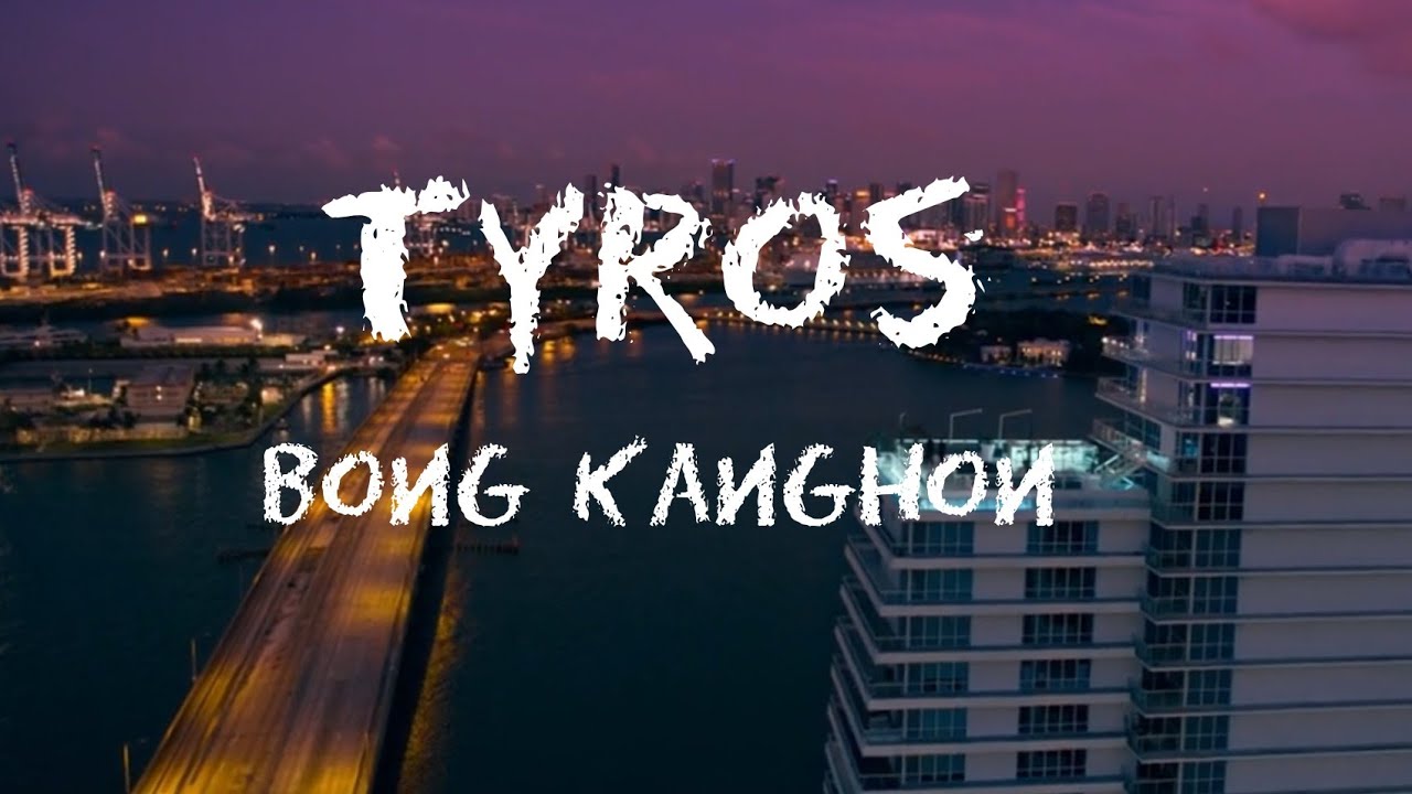 Tyros   Bong Kanghon lyrics