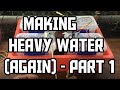 Making Heavy Water - A Second Attempt - Part 1