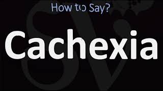 How to Pronounce Cachexia (kuh-KEK-see-uh)