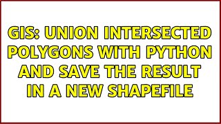 GIS: Union intersected polygons with python and save the result in a new shapefile