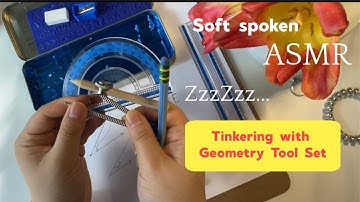 Soft spoken Sleepy tinkering with a Geometry tools kit- math asmr