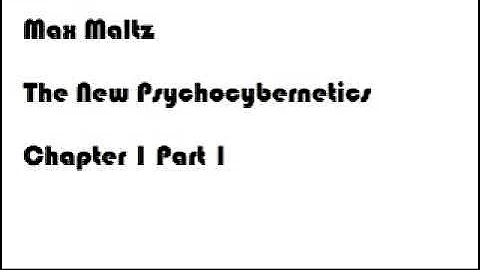 Max Maltz The New Psycho Cybernetics  Chapter 1 Part 1