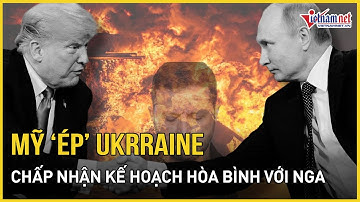 Ukraine "sững sờ" đối mặt 28 điều khoản "chết chóc", hé lộ chấn động Mỹ ép Kiev chấp nhận mất đất