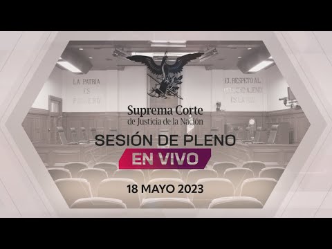 Sesión del Pleno de la #SCJN 18 mayo  2023