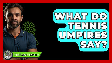 What Do Tennis Umpires Say? - The Racket Xpert