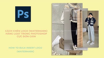 Cách chèn logo (watermark) hàng loạt trong Photoshop cực đơn giản