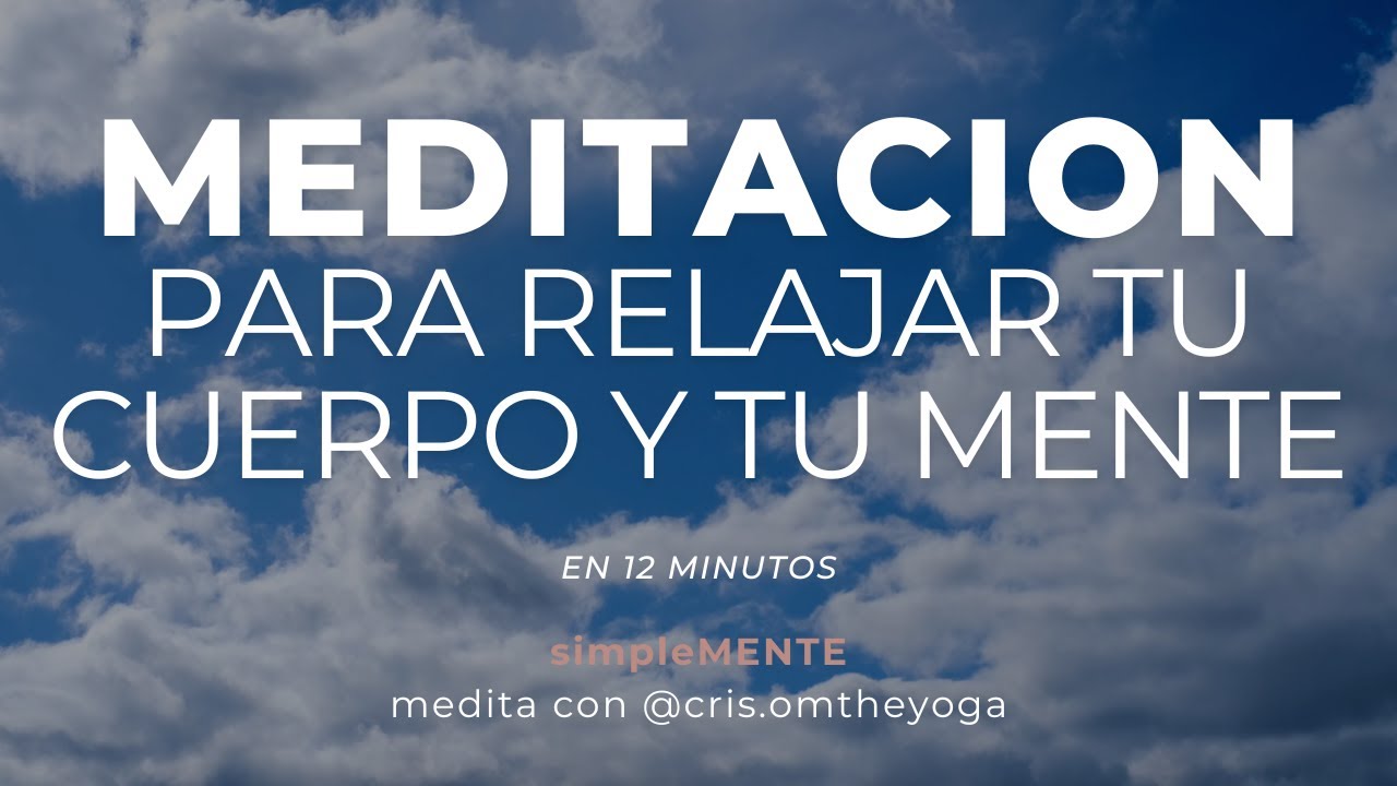 Meditacion guiada para relajar el cuerpo y la mente - YouTube