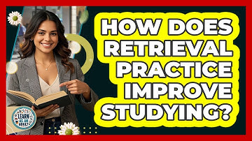 How Does Retrieval Practice Improve Studying? - Learn As An Adult