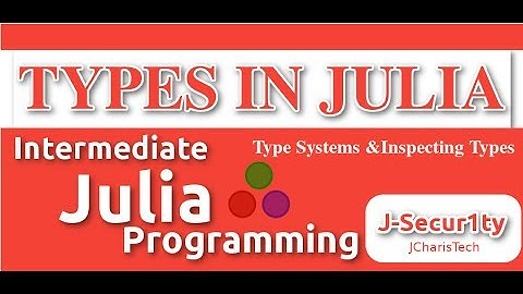 Types In Julia (Inspecting  Abstract and Concrete Types)