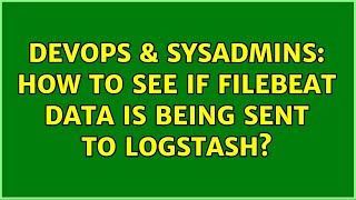 DevOps & SysAdmins: How to see if filebeat data is being sent to logstash? (3 Solutions!!) Net Worth