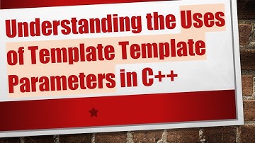 Understanding the Uses of Template Template Parameters in C++