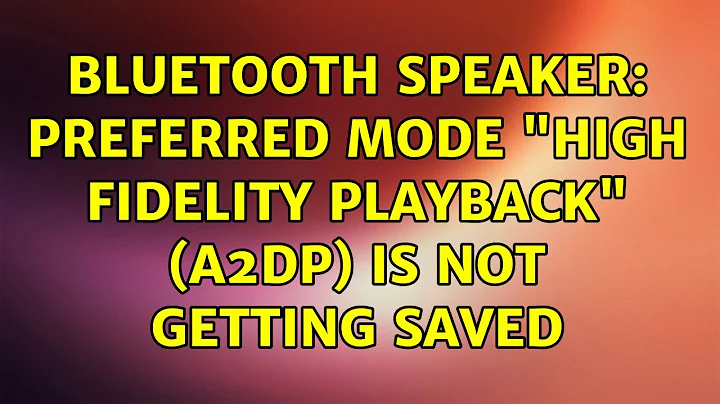 Ubuntu: Bluetooth speaker: preferred mode "High fidelity playback" (A2DP) is not getting saved