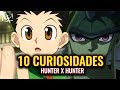 10 CURIOSIDADES DE HUNTER X HUNTER!