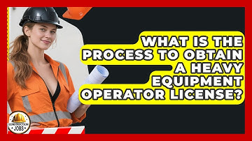 What Is the Process to Obtain a Heavy Equipment Operator License? | Construction Jobs