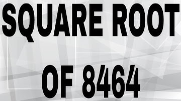 SQUARE ROOT OF 8464