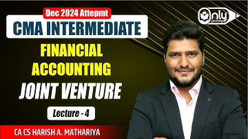 Lec4 | Joint Venture | Accounting for CMA Inter Dec 2023 Exam | CA CS Harish A Mathariya