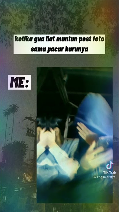 Ketka gue liat mantan post foto sma pacar baru nya😠