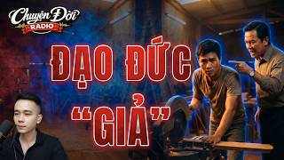 Chuyện Đời Radio: ĐẠO ĐỨC GIẢ - Miệng Nói Đạo Lý Nhưng Tham Lam Độc Ác, Gã Chủ Nhận Quả Đắng