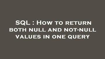 SQL : How to return both null and not-null values in one query