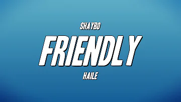 Shaybo - Friendly ft. Haile (Lyrics)