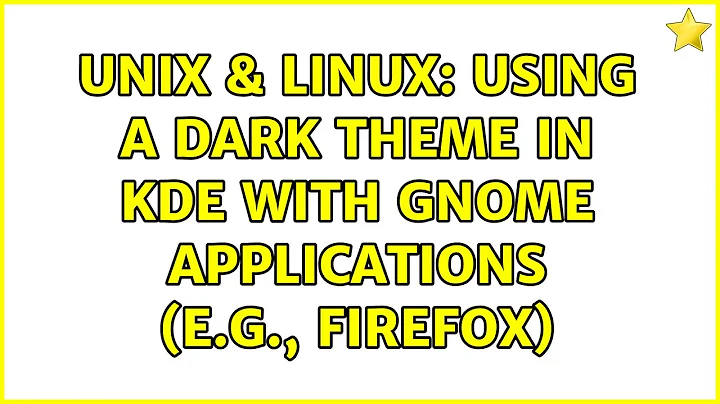 Unix & Linux: Using a dark theme in KDE with Gnome applications (e.g., Firefox) (3 Solutions!!)