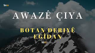 Awazê Çiya - Botan Deriyê Egîdan