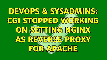 DevOps & SysAdmins: CGI stopped working on setting Nginx as reverse proxy for apache