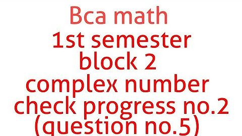 Bca math 1st semester block 2 Complex number check progress no.2(question no.5)