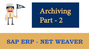 ERP SAP Basis - Net Weaver | SAP Archiving- Part 2 |