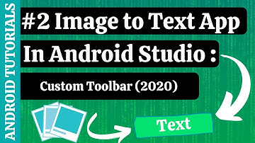 IMAGE to TEXT app in ANDROID STUDIO | Text Recognition app | Custom Toolbar | Android Tutorials| #2