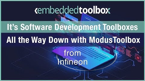 Embedded Toolbox: Software Development Toolboxes All the Way Down w/ ModusToolbox™ from Infineon