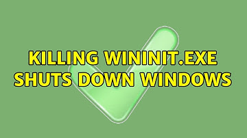 Killing wininit.exe shuts down Windows (4 Solutions!!)