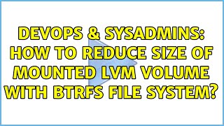 DevOps & SysAdmins: How to reduce size of mounted lvm volume with btrfs file system? Wealth