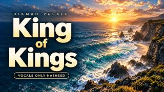 King of Kings (Vocals Only Nasheed) by Hikmah Vocals