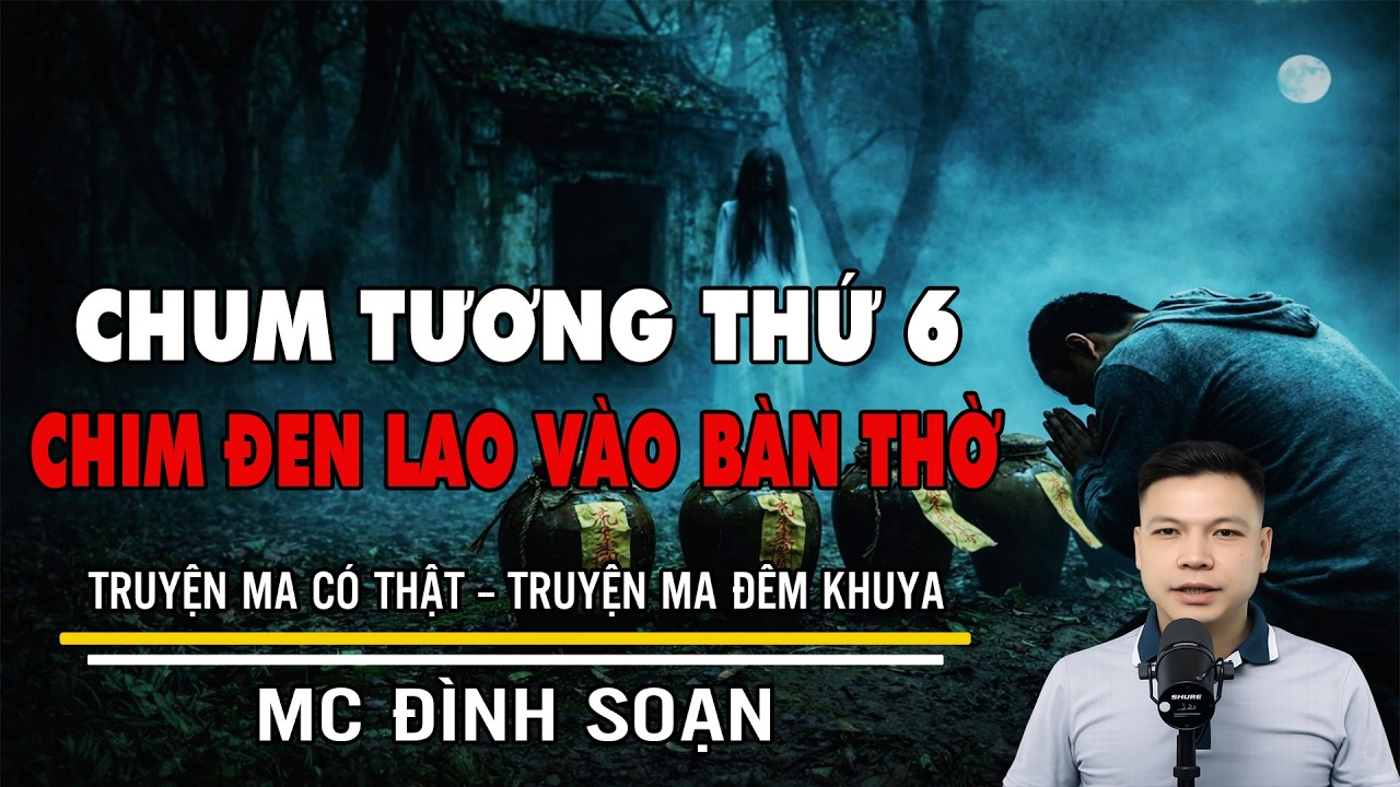 TRUYỆN MA: CHUM TƯƠNG THỨ 6 CHIM ĐEN LAO VÀO BÀN THỜ | Truyện Ma Đình Soạn - Truyện Ma Mới Nhất 2026