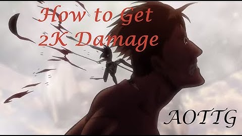 How to Get 2k Damage -Aottg- TUTORIAL