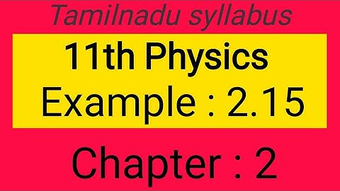 Example 2.15, chapter-2, 11th physics Samacheer kalvi, Tamil explanation